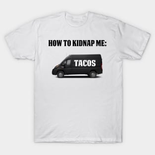 How To Kidnap Me Tacos Funny Tacos Gift Shirt T-Shirt